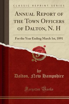 Annual Report of the Town Officers of Dalton, N. H: For the Year Ending March 1st, 1891