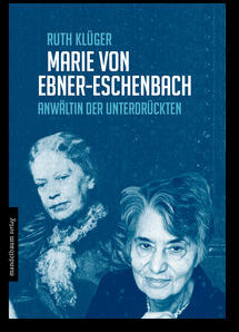 Marie von Ebner-Eschenbach: Anwältin der Unterdrückten