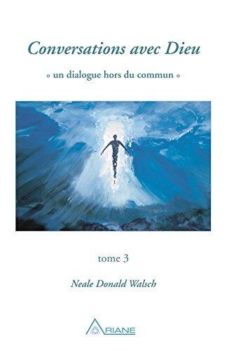 Conversations avec Dieu, tome 3: Un dialogue hors du commun