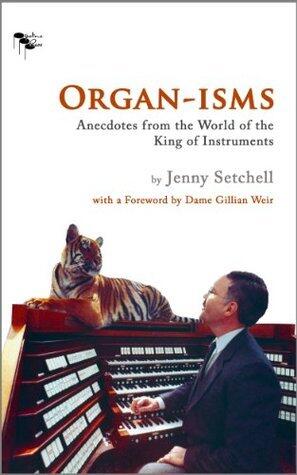 Organ-isms: Anecdotes from the World of the King of Instruments