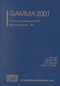 Gamma 2001: Gamma-Ray Astrophysics 2001, Baltimore, Maryland 4-6 April 2001