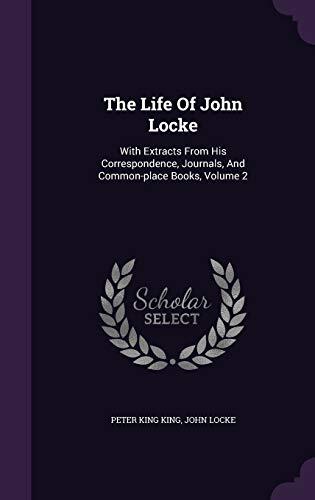 The Life Of John Locke: With Extracts From His Correspondence, Journals, And Common-place Books, Volume 2