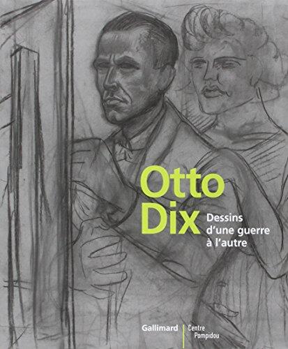 OTTO DIX. DESSINS D'UNE GUERRE A L'AUTRE: DESSINS D'UNE GUERRE A L'AUTRE