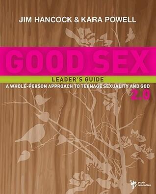 Good Sex 2.0 Leader's Guide: A Whole-Person Approach to Teenage Sexuality and God