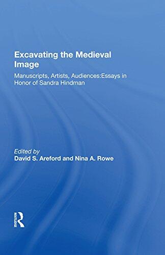 Excavating the Medieval Image (Manuscripts, Artists, Audiences: Essays)