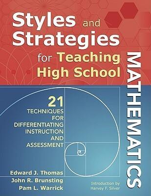 Styles and Strategies for Teaching High School Mathematics: 21 Techniques for Differentiating Instruction and Assessment