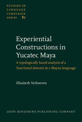 Experiential Constructions in Yucatec Maya: A typologically based analysis of a functional domain in a Mayan language
