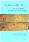 The Two-Headed Deer: Illustrations of the Ramayana in Orissa (Volume 34)