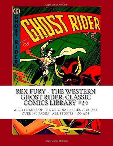 Rex Fury - The Western Ghost Rider: Classic Comics Library #29: All 14 Issues Of The Original Series 1950-1954 -- Over 350 Pages - All Stories - No Ads by Magazine Enterprises