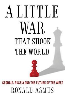 A Little War That Shook the World: Georgia, Russia, and the Future of the West