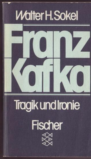 Franz Kafka. Tragik und Ironie. Zur Struktur seiner Kunst