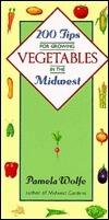 200 Tips for Growing Vegetables in the Midwest