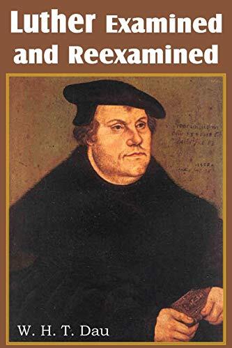 Luther Examined and Reexamined: A Review of Catholic Criticism and a Plea for Revaluation