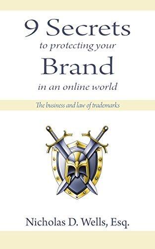 9 Secrets to Protecting Your Brand in an Online World: The Business and Law of Trademarks