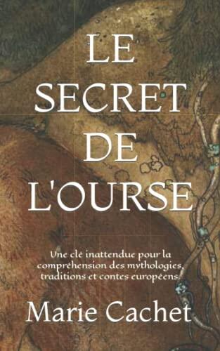 Le secret de l'Ourse: Une clé inattendue pour la compréhension des mythologies, traditions et contes européens.
