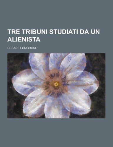 Tre Tribuni Studiati Da Un Alienista