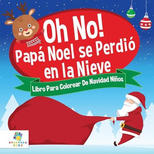 ¡Oh, No! Papá Noel se Perdió en la Nieve: Libro Para Colorear De Navidad Para Niños