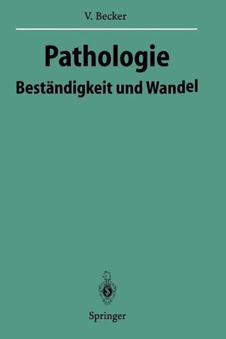 Pathologie: Beständigkeit und Wandel (Veröffentlichungen aus der Forschungsstelle für Theoretische Pathologie der Heidelberger Akademie der Wissenschaften)