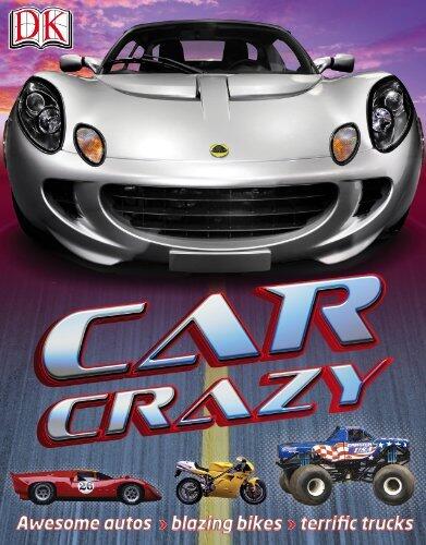 Car Crazy: Awesome Autos, Blazing Bikes, Terrific Trucks