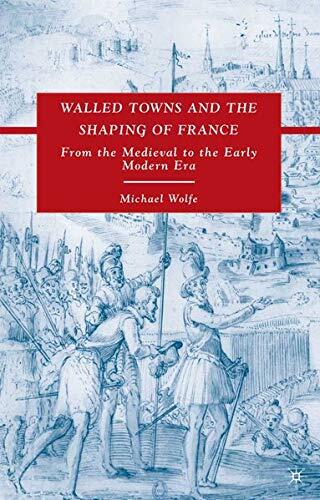 Walled Towns and the Shaping of France: From the Medieval to the Early Modern Era