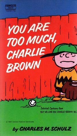 You Are Too Much, Charlie Brown