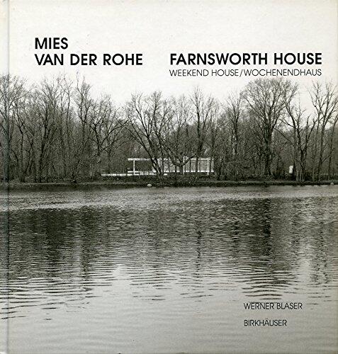 Mies Van Der Rohe: Farnsworth House : Weekend House = Wochenendhaus