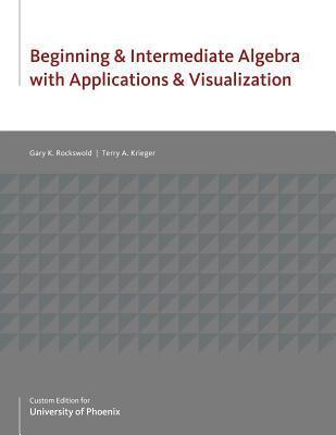 Beginning & Intermediate Algebra with Applications & Visualization