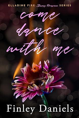 Come Dance With Me: Elladine Fire Steamy Romance Series