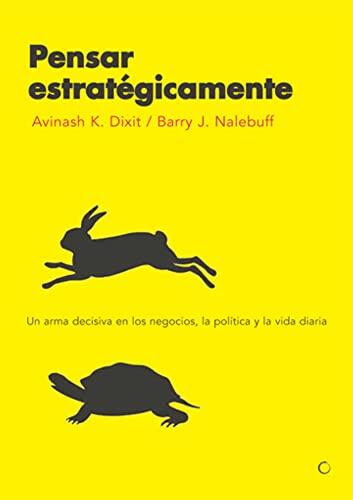 Pensar estratégicamente: Un arma decisiva en los negocios, la política y la vida diaria