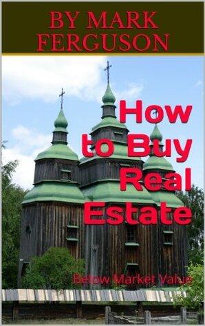 How to Buy Real Estate Below Market Value