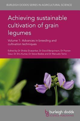 Achieving Sustainable Cultivation of Grain Legumes (Volume 1): Advances in Breeding and Cultivation Techniques