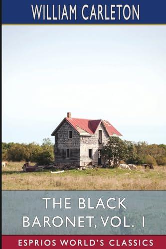 The Black Baronet, Vol. 1 (Esprios Classics): Or, the Chronicles of Ballytrain