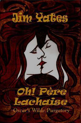 Oh! Pere Lachaise: Oscar's Wilde Purgatory