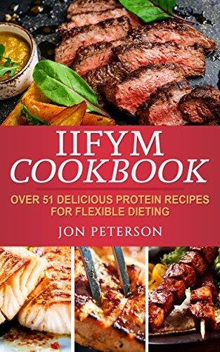 IIFYM Cookbook (Over 51 Delicious High Protein Recipes for Flexible Dieting)