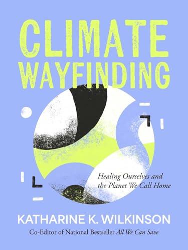 Climate Wayfinding: Healing Ourselves and the Planet We Call Home