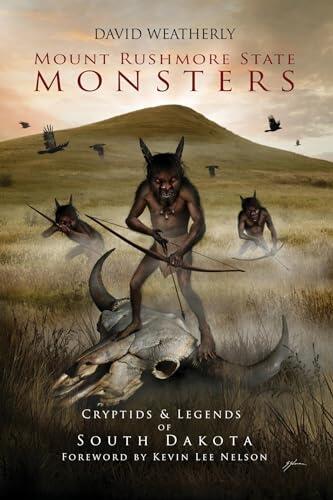 Mount Rushmore State Monsters: Cryptids & Legends of South Dakota