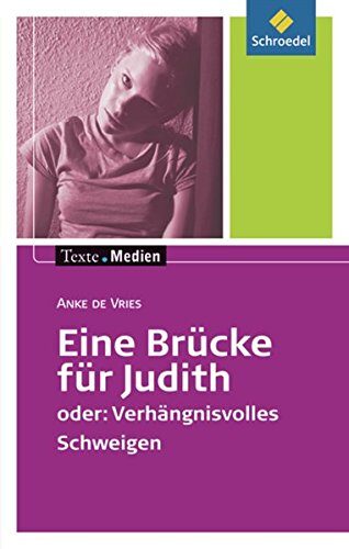 Anke de Vries: Eine Brücke für Judith: oder: Verhängnisvolles Schweigen: Textausgabe mit Materialien