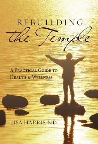 Rebuilding the Temple: A Practical Guide to Health and Wellness
