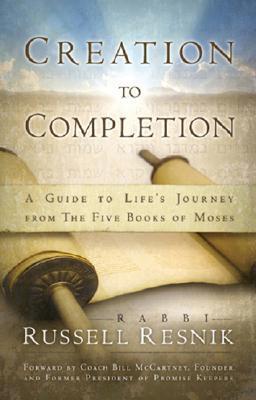 Creation to Completion: A Guide to Life's Journey from the Five Books of Moses