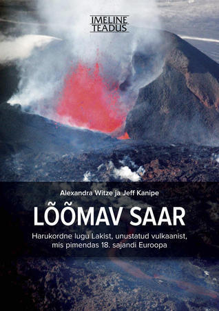 Lõõmav saar: Harukordne lugu Lakist, unustatud vulkaanist, mis pimendas 18. sajandi Euroopa