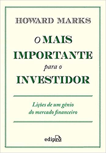 O Mais Importante para o Investidor: Lições de um gênio do mercado financeiro