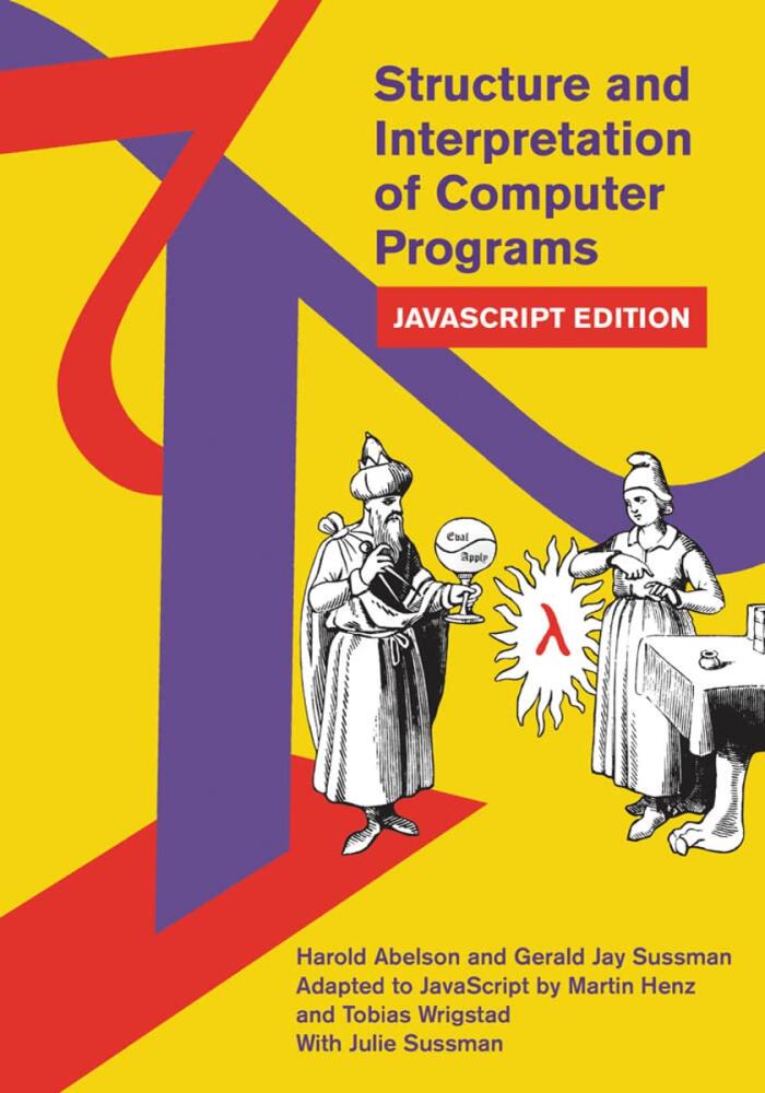 Structure and Interpretation of Computer Programs: JavaScript Edition (MIT Electrical Engineering and Computer Science)