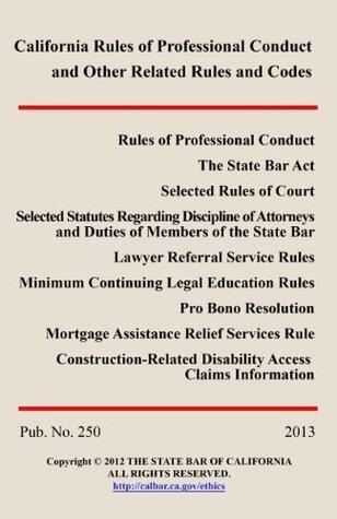 2013 California Rules of Professional Conduct and Other Related Rules and Codes