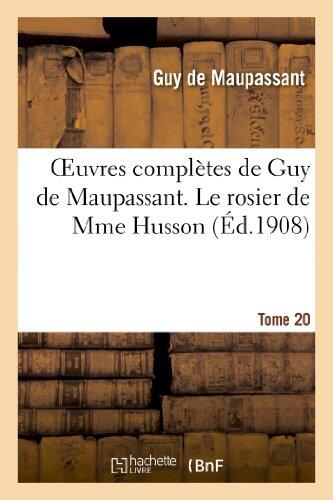 Oeuvres Complètes de Guy de Maupassant. Tome 20 Le Rosier de Mme Husson (Litterature)
