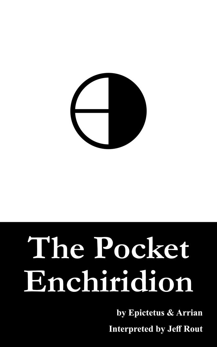 The Pocket Enchiridion: A New Translation of Epictetus' Manual to Stoicism