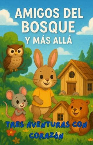 Amigos del Bosque y Más Allá: Tres aventuras con corazón