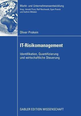 IT-Risikomanagement: Identifikation, Quantifizierung und wirtschaftliche Steuerung (Markt- und Unternehmensentwicklung Markets and Organisations)