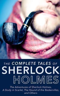 Complete Tales Of Sherlock Holmes: The Adventures of Sherlock Holmes, The Memoirs of Sherlock Holmes, The Return of Sherlock Holmes, The Case Book of Sherlock ... Sign of the Four, and The Valley of Fear