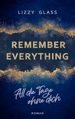 Remember Everything - All die Tage ohne dich: Roman | Dramatische New Adult Romance