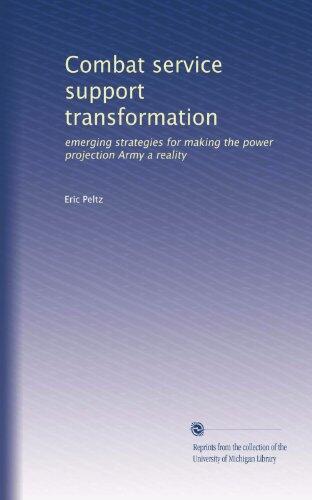 Combat service support transformation: emerging strategies for making the power projection Army a reality